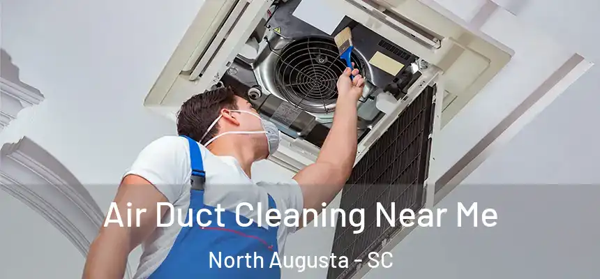  Air Duct Cleaning Near Me North Augusta - SC