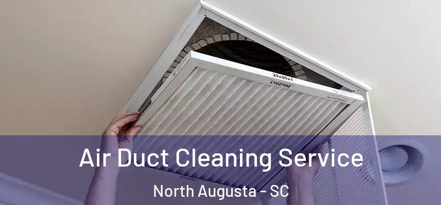  Air Duct Cleaning Service North Augusta - SC