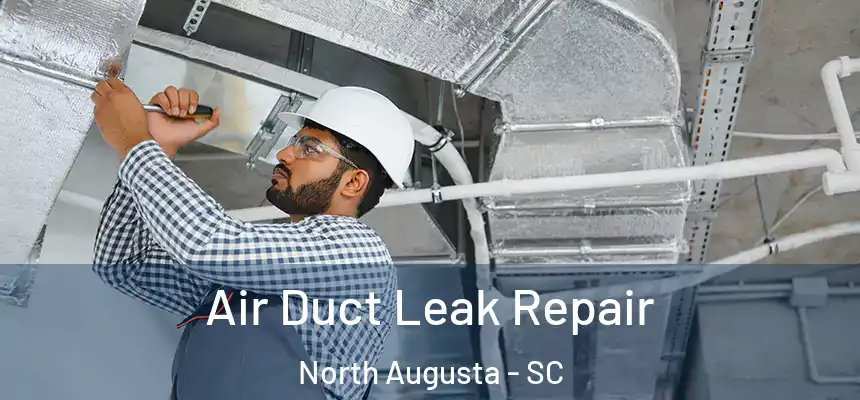  Air Duct Leak Repair North Augusta - SC