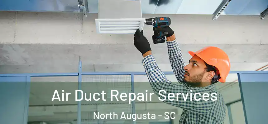  Air Duct Repair Services North Augusta - SC