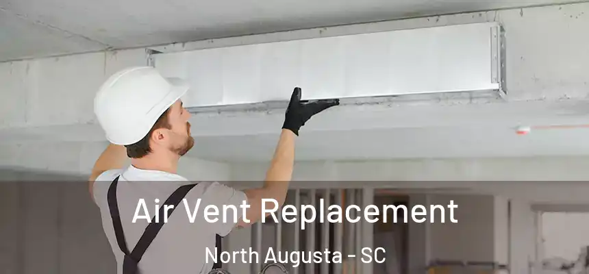  Air Vent Replacement North Augusta - SC