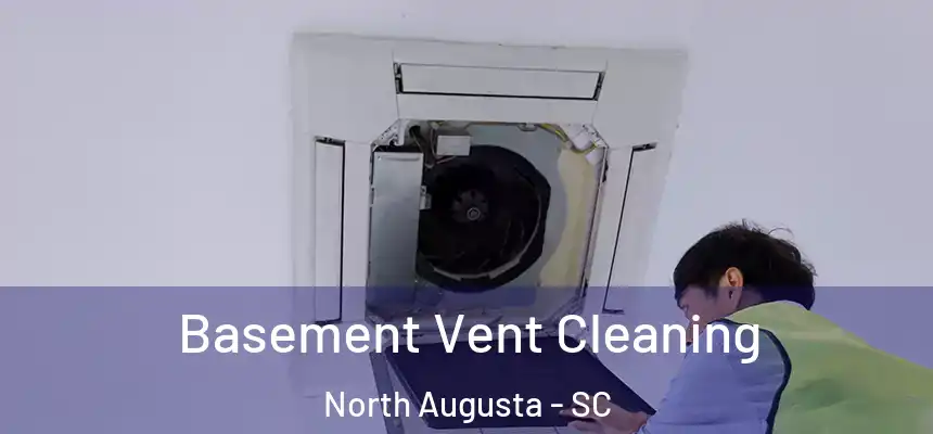  Basement Vent Cleaning North Augusta - SC