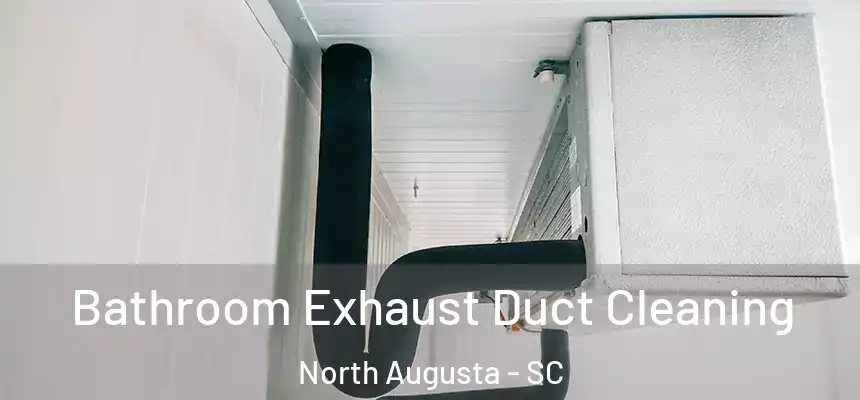  Bathroom Exhaust Duct Cleaning North Augusta - SC