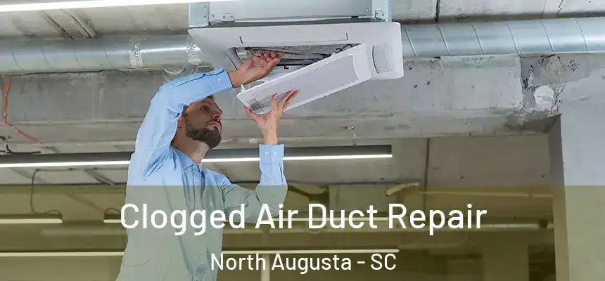  Clogged Air Duct Repair North Augusta - SC
