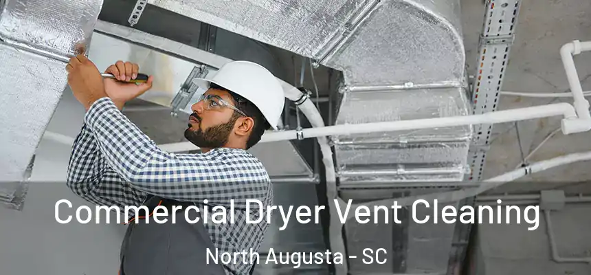  Commercial Dryer Vent Cleaning North Augusta - SC