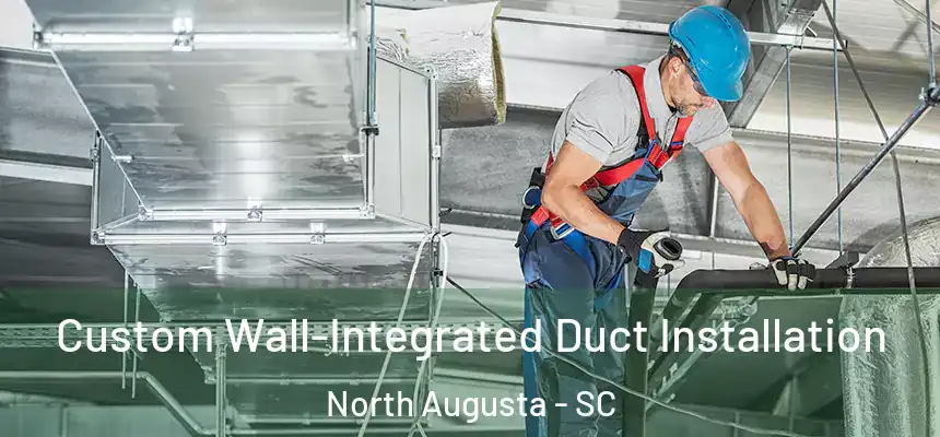  Custom Wall-Integrated Duct Installation North Augusta - SC