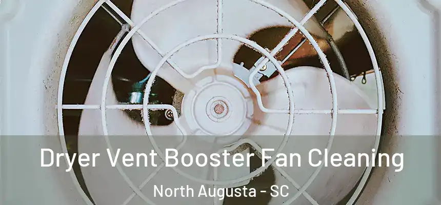  Dryer Vent Booster Fan Cleaning North Augusta - SC