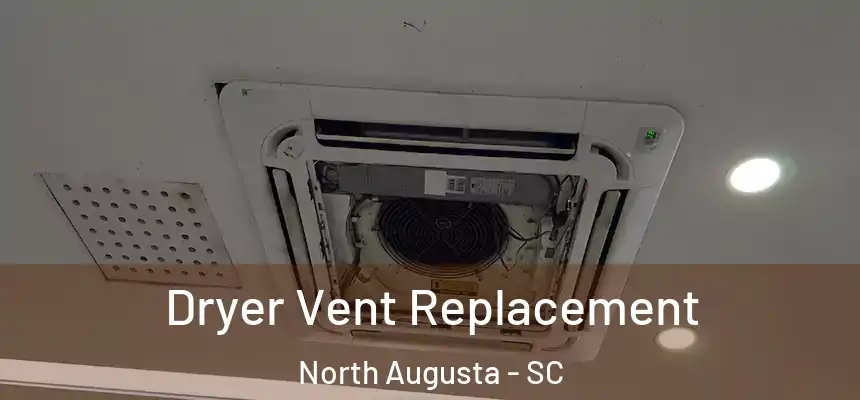  Dryer Vent Replacement North Augusta - SC
