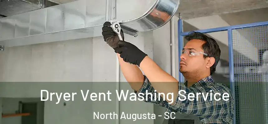  Dryer Vent Washing Service North Augusta - SC