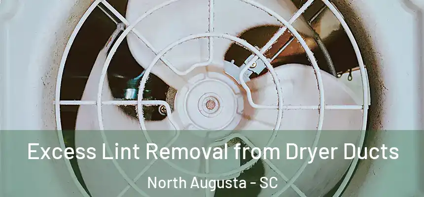  Excess Lint Removal from Dryer Ducts North Augusta - SC