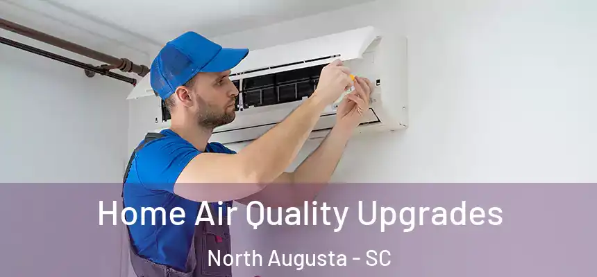  Home Air Quality Upgrades North Augusta - SC