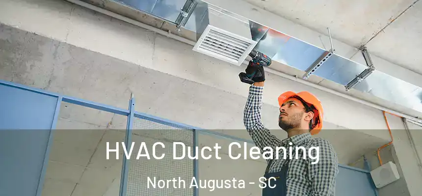  HVAC Duct Cleaning North Augusta - SC