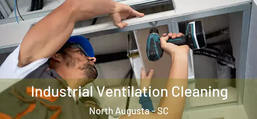  Industrial Ventilation Cleaning North Augusta - SC