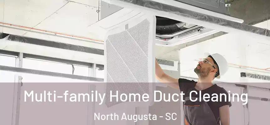  Multi-family Home Duct Cleaning North Augusta - SC