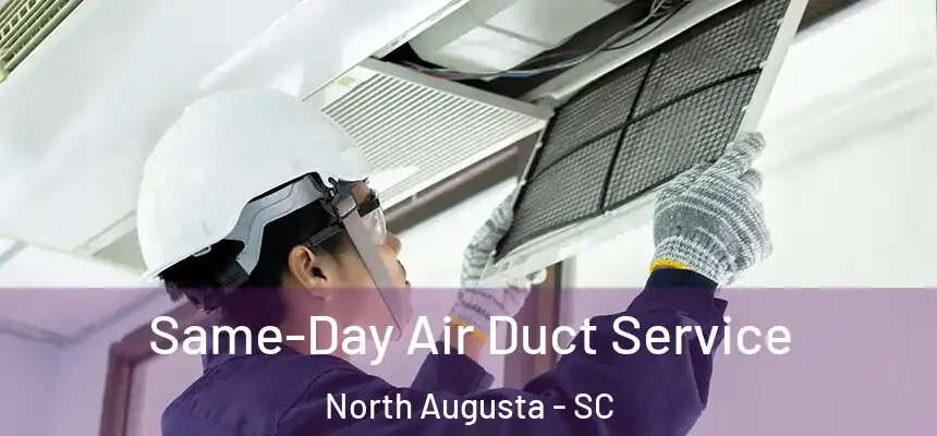  Same-Day Air Duct Service North Augusta - SC