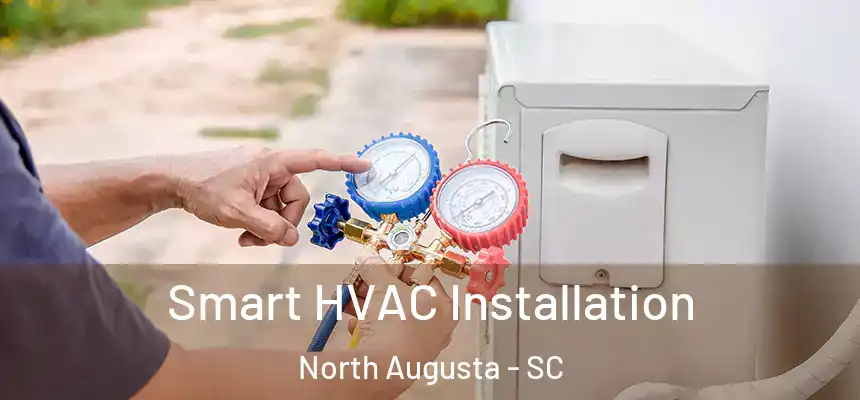  Smart HVAC Installation North Augusta - SC