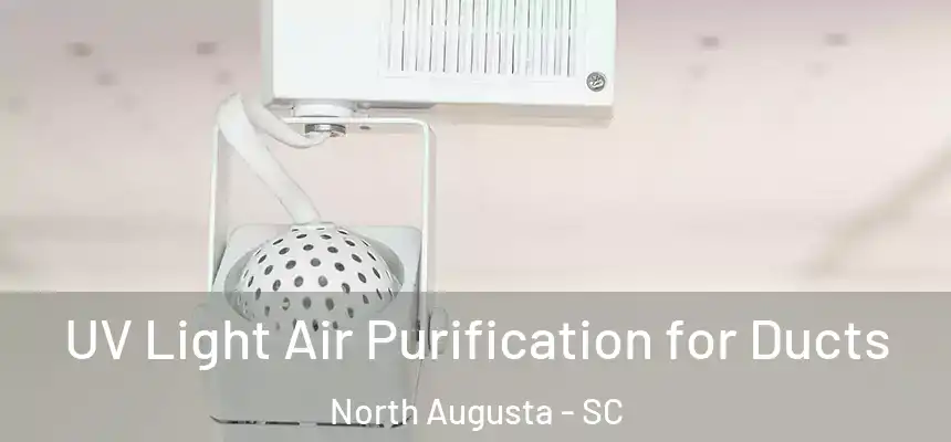 UV Light Air Purification for Ducts North Augusta - SC
