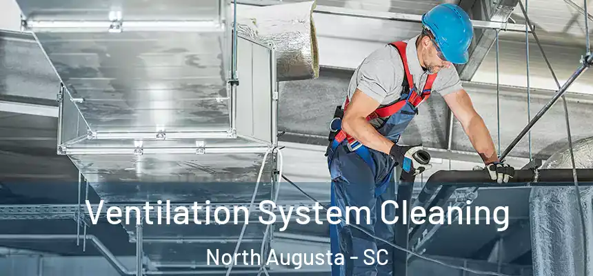  Ventilation System Cleaning North Augusta - SC