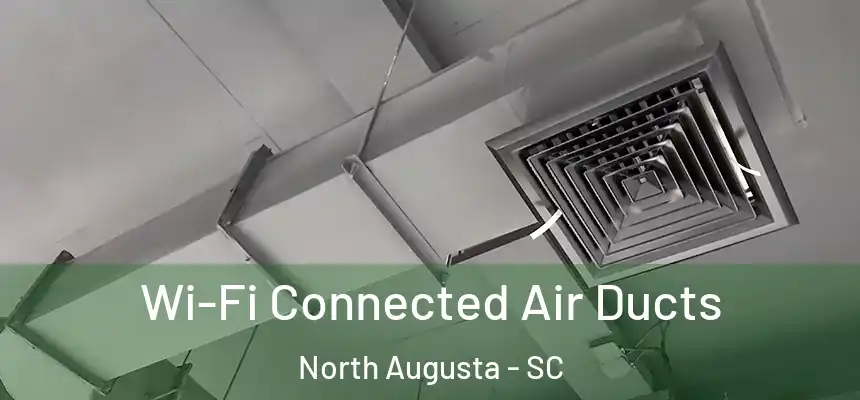  Wi-Fi Connected Air Ducts North Augusta - SC